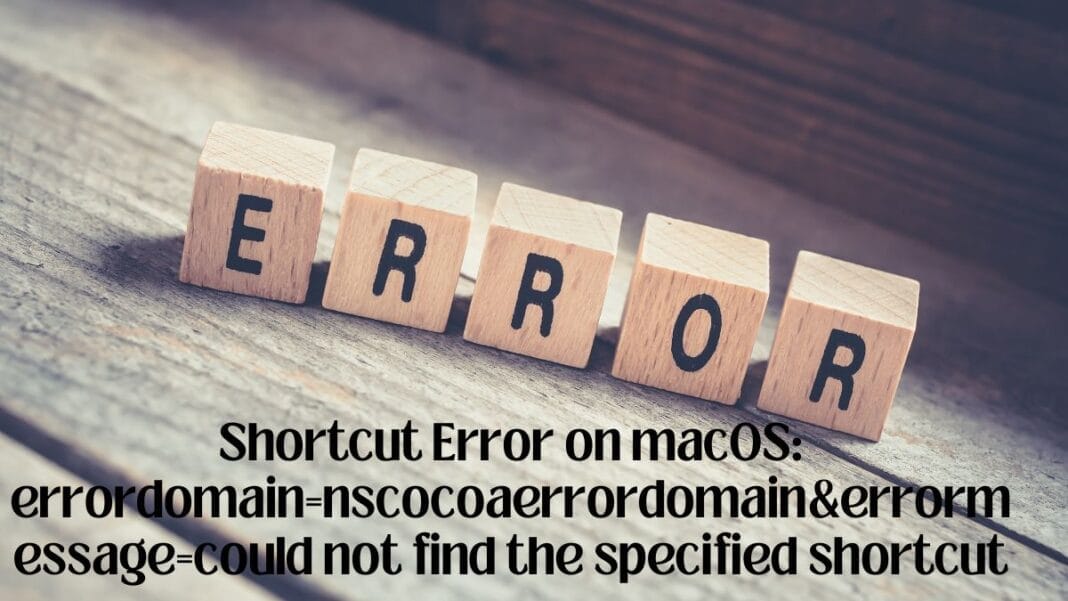 Shortcut Error on macOS: errordomain=nscocoaerrordomain&errormessage=could not find the specified shortcut